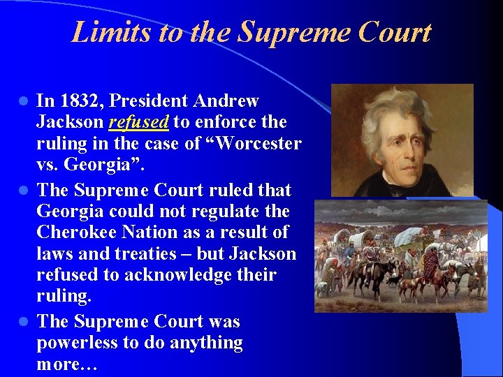 Limits to the Supreme Court In 1832, President Andrew Jackson refused to enforce the
