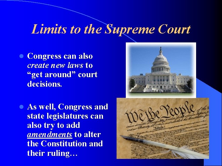 Limits to the Supreme Court l Congress can also create new laws to “get