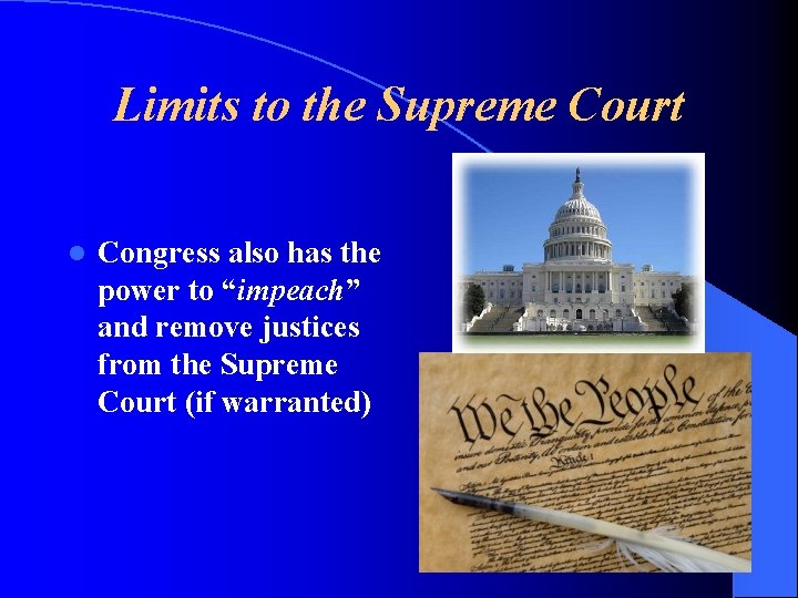 Limits to the Supreme Court l Congress also has the power to “impeach” and