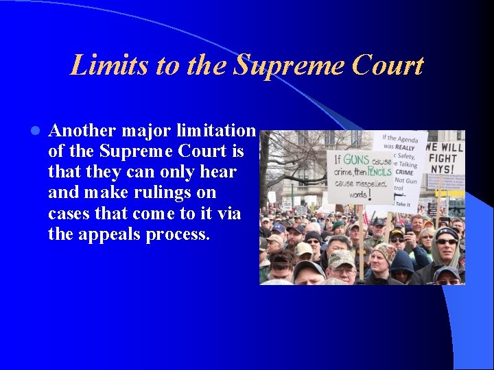 Limits to the Supreme Court l Another major limitation of the Supreme Court is