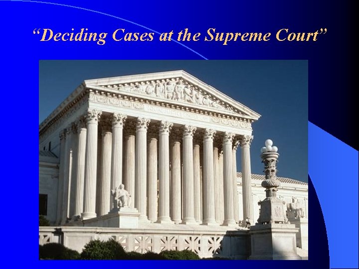 “Deciding Cases at the Supreme Court” 