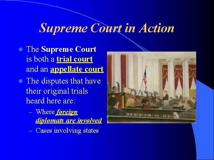 Supreme Court in Action The Supreme Court is both a trial court and an