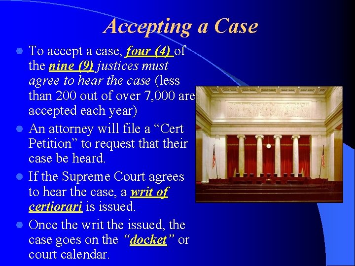 Accepting a Case To accept a case, four (4) of the nine (9) justices