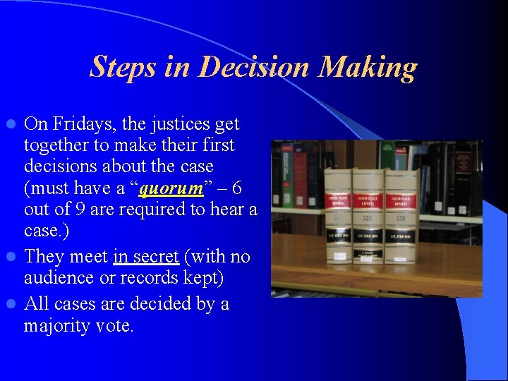 Steps in Decision Making On Fridays, the justices get together to make their first