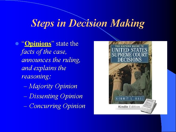 Steps in Decision Making l “Opinions” state the facts of the case, announces the
