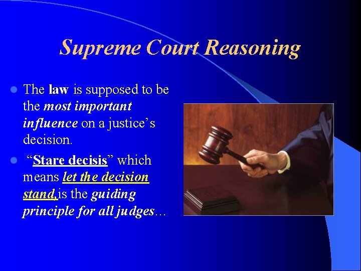 Supreme Court Reasoning The law is supposed to be the most important influence on