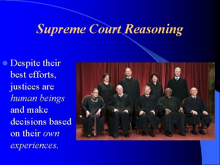 Supreme Court Reasoning l Despite their best efforts, justices are human beings and make