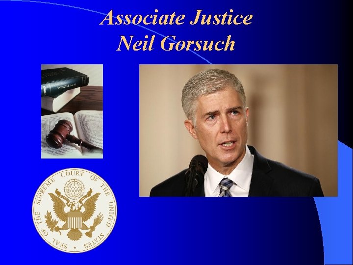 Associate Justice Neil Gorsuch ? 