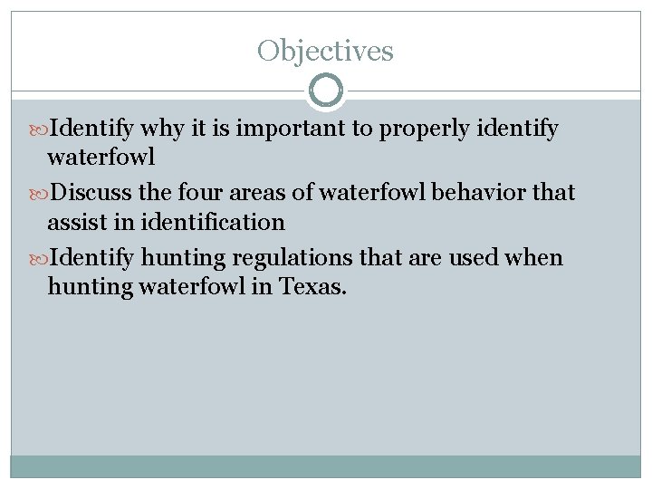 Objectives Identify why it is important to properly identify waterfowl Discuss the four areas