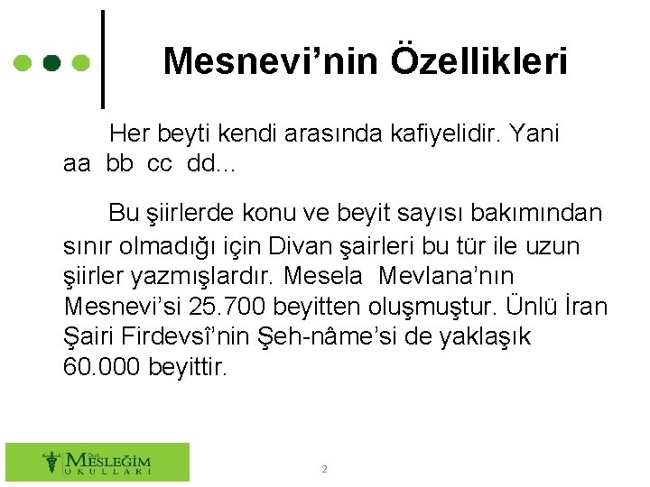 Mesnevi’nin Özellikleri Her beyti kendi arasında kafiyelidir. Yani aa bb cc dd… Bu şiirlerde