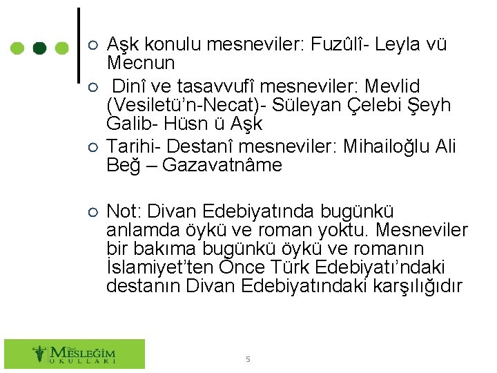 ○ Aşk konulu mesneviler: Fuzûlî- Leyla vü Mecnun ○ Dinî ve tasavvufî mesneviler: Mevlid