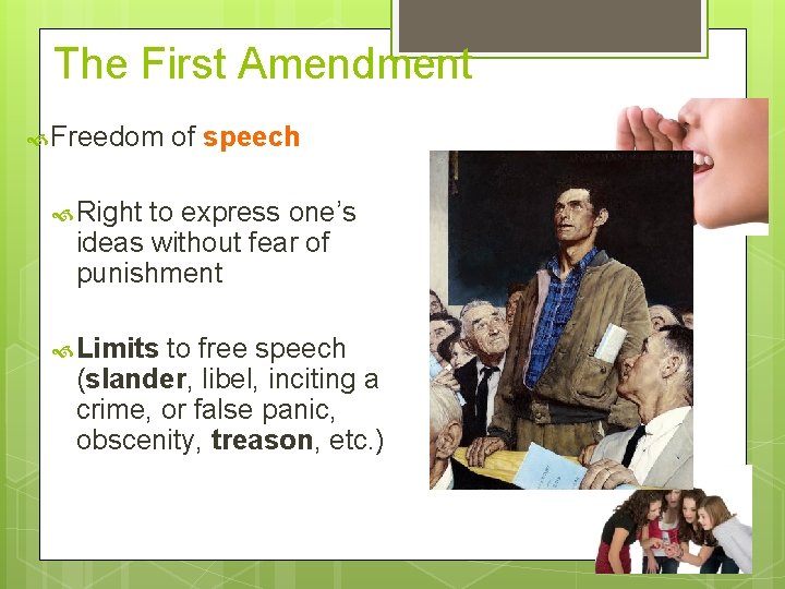 The First Amendment Freedom of speech Right to express one’s ideas without fear of