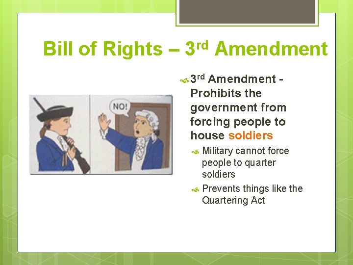 Bill of Rights – 3 rd Amendment Prohibits the government from forcing people to