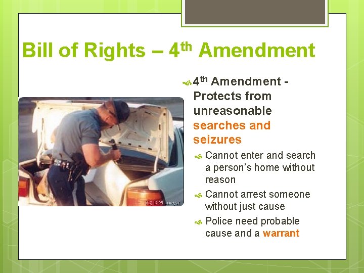 Bill of Rights – 4 th Amendment Protects from unreasonable searches and seizures Cannot
