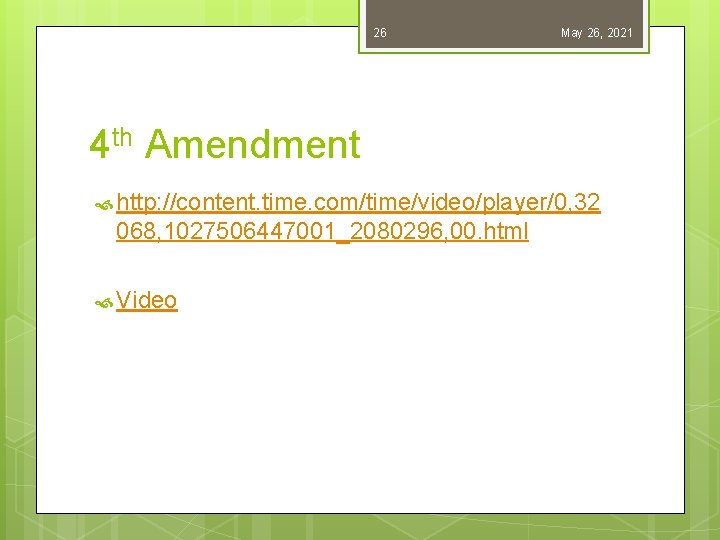 26 May 26, 2021 4 th Amendment http: //content. time. com/time/video/player/0, 32 068, 1027506447001_2080296,