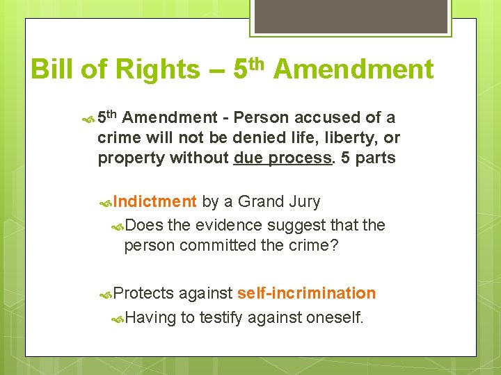 Bill of Rights – 5 th Amendment - Person accused of a crime will