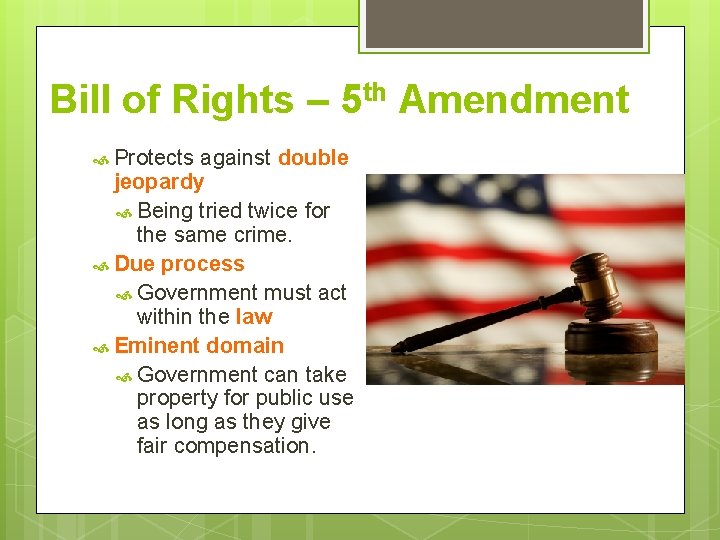 Bill of Rights – 5 th Amendment Protects against double jeopardy Being tried twice