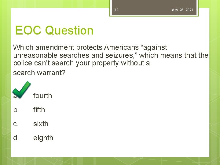 32 May 26, 2021 EOC Question Which amendment protects Americans “against unreasonable searches and
