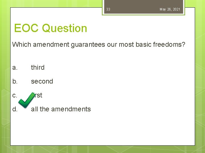 33 May 26, 2021 EOC Question Which amendment guarantees our most basic freedoms? a.