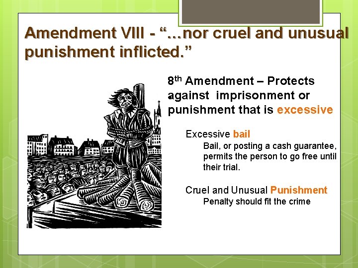 Amendment VIII - “…nor cruel and unusual punishment inflicted. ” 8 th Amendment –