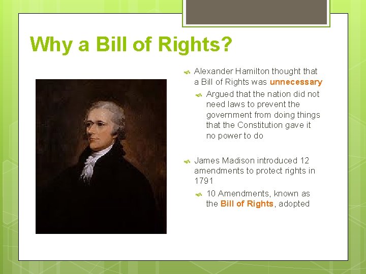 Why a Bill of Rights? Alexander Hamilton thought that a Bill of Rights was