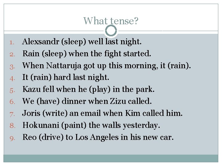 What tense? 1. 2. 3. 4. 5. 6. 7. 8. 9. Alexsandr (sleep) well