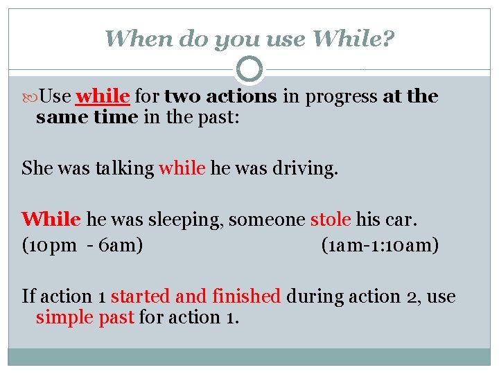 When do you use While? Use while for two actions in progress at the