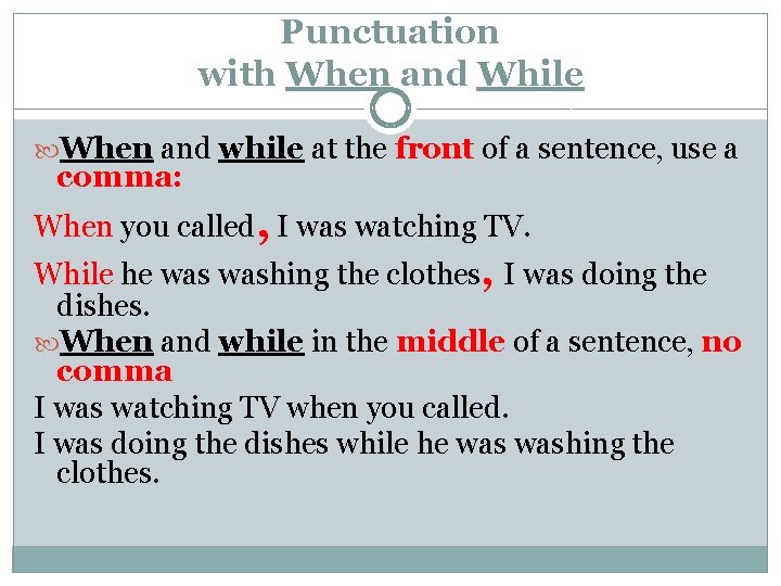 Punctuation with When and While When and while at the front of a sentence,