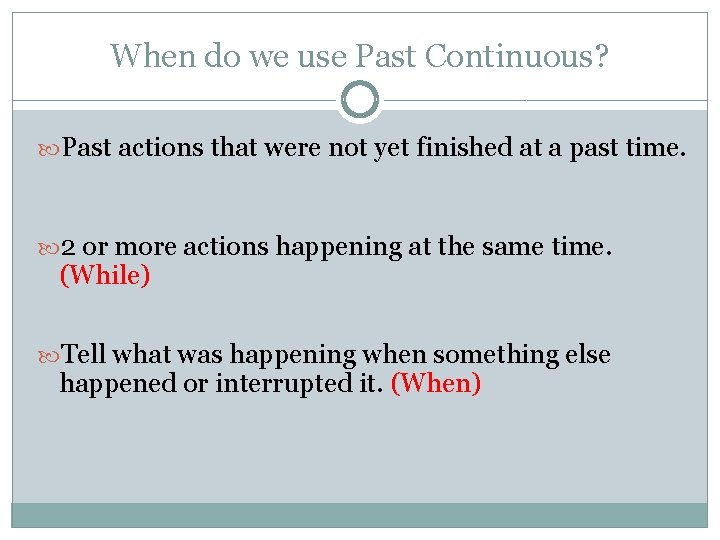 When do we use Past Continuous? Past actions that were not yet finished at