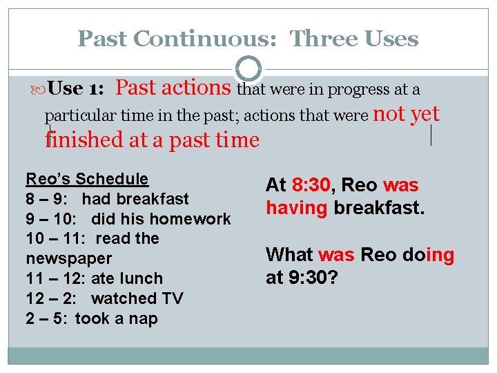Past Continuous: Three Uses Past actions that were in progress at a particular time