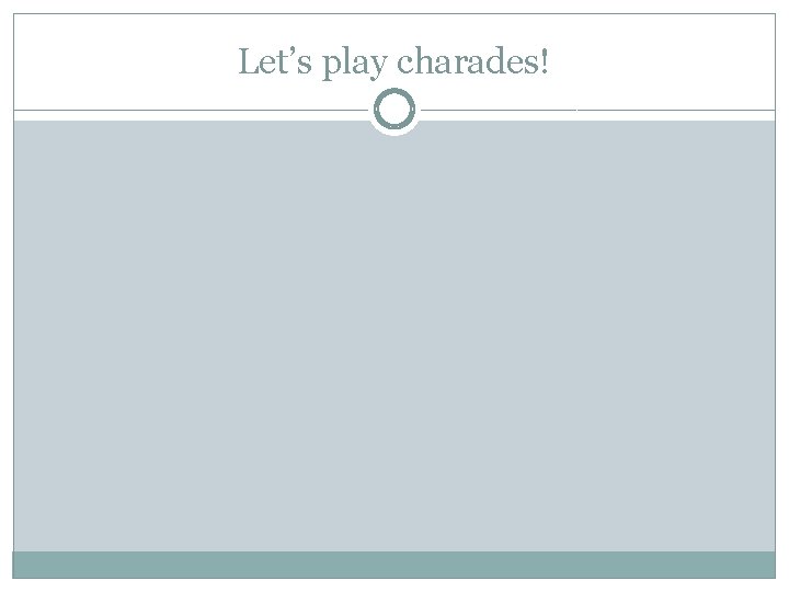 Let’s play charades! 