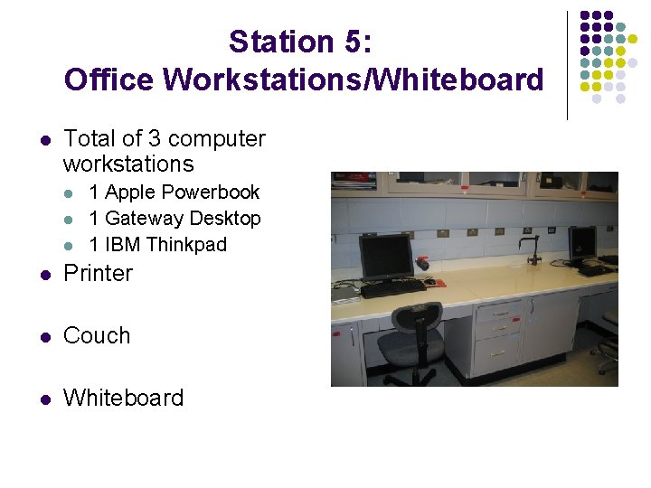 Station 5: Office Workstations/Whiteboard l Total of 3 computer workstations l l l 1