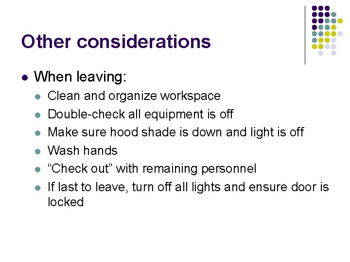 Other considerations l When leaving: l l l Clean and organize workspace Double-check all