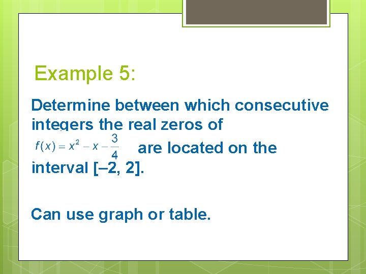 Example 5: Determine between which consecutive integers the real zeros of are located on