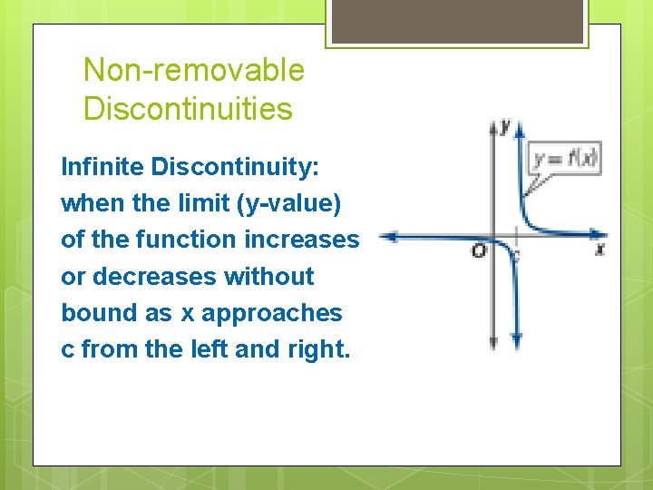 Non-removable Discontinuities Infinite Discontinuity: when the limit (y-value) of the function increases or decreases