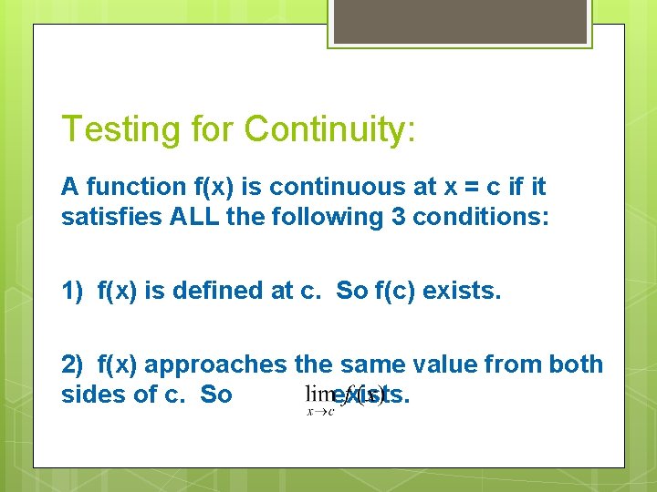 Testing for Continuity: A function f(x) is continuous at x = c if it