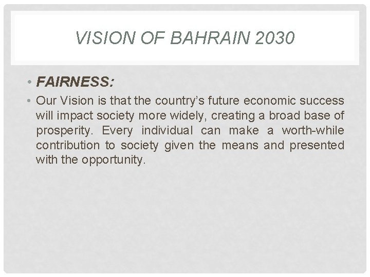 VISION OF BAHRAIN 2030 • FAIRNESS: • Our Vision is that the country’s future