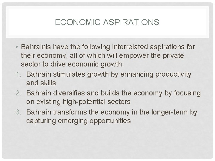 ECONOMIC ASPIRATIONS • Bahrainis have the following interrelated aspirations for their economy, all of