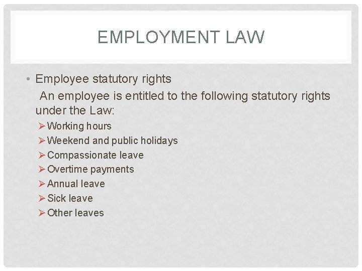 EMPLOYMENT LAW • Employee statutory rights An employee is entitled to the following statutory