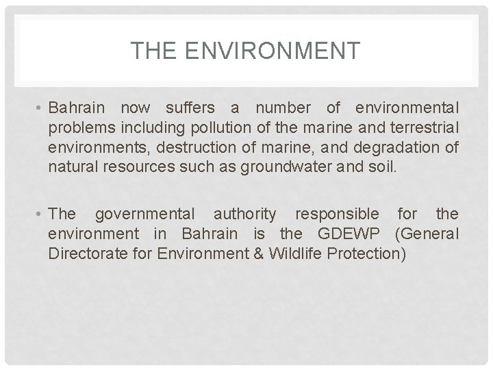 THE ENVIRONMENT • Bahrain now suffers a number of environmental problems including pollution of