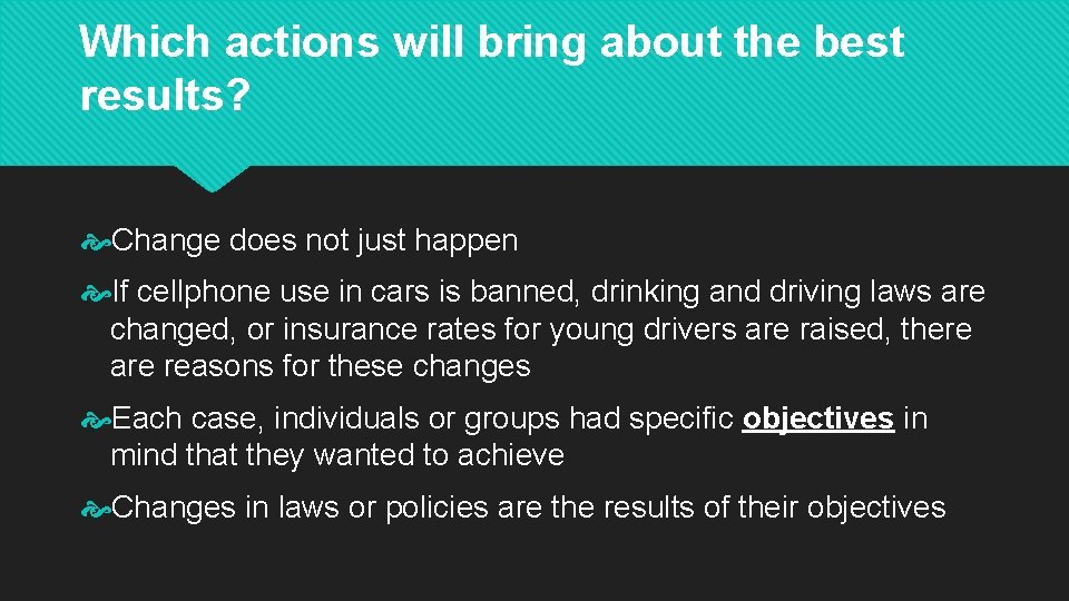 Which actions will bring about the best results? Change does not just happen If
