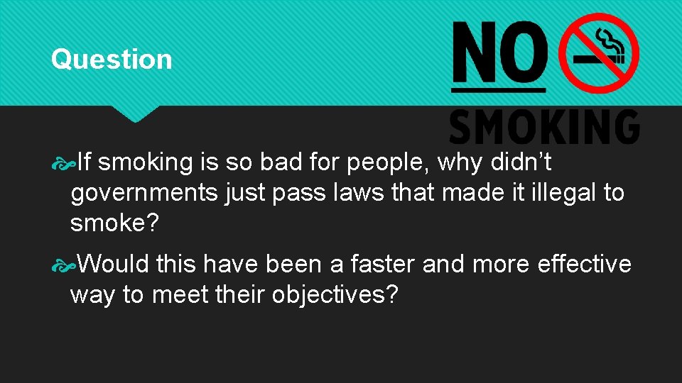 Question If smoking is so bad for people, why didn’t governments just pass laws