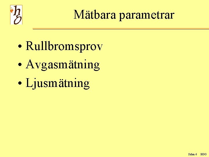 Mätbara parametrar • Rullbromsprov • Avgasmätning • Ljusmätning Sidan 6 HGO 