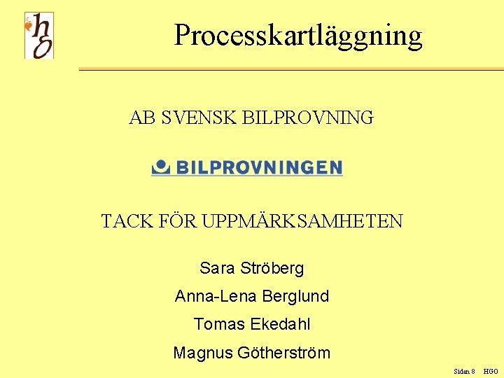 Processkartläggning AB SVENSK BILPROVNING TACK FÖR UPPMÄRKSAMHETEN Sara Ströberg Anna-Lena Berglund Tomas Ekedahl Magnus