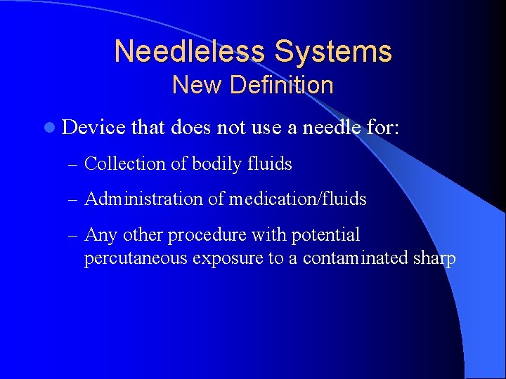Needleless Systems New Definition l Device that does not use a needle for: –