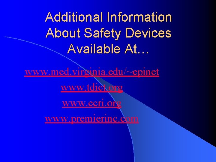 Additional Information About Safety Devices Available At… www. med. virginia. edu/~epinet www. tdict. org