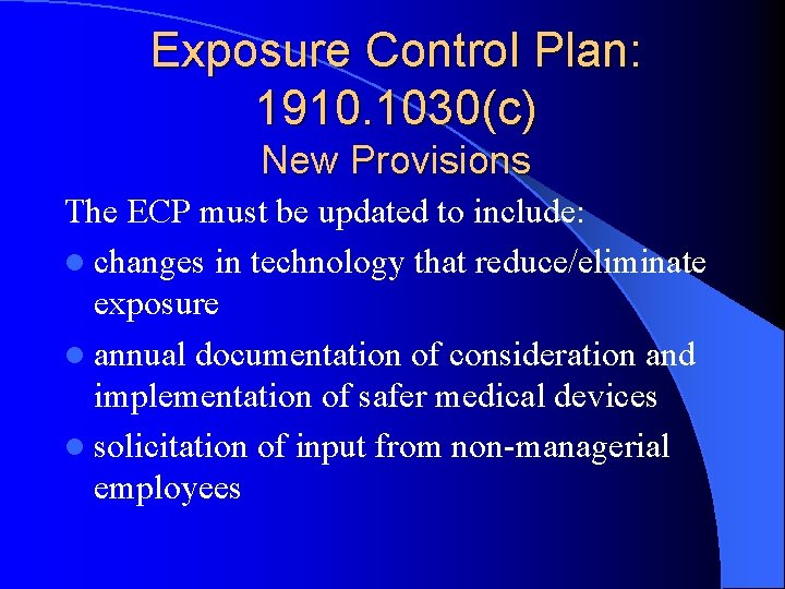 Exposure Control Plan: 1910. 1030(c) New Provisions The ECP must be updated to include: