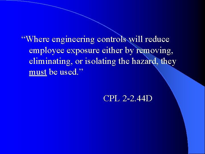“Where engineering controls will reduce employee exposure either by removing, eliminating, or isolating the