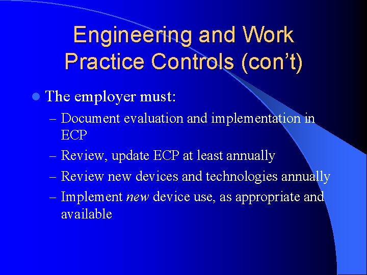 Engineering and Work Practice Controls (con’t) l The employer must: – Document evaluation and