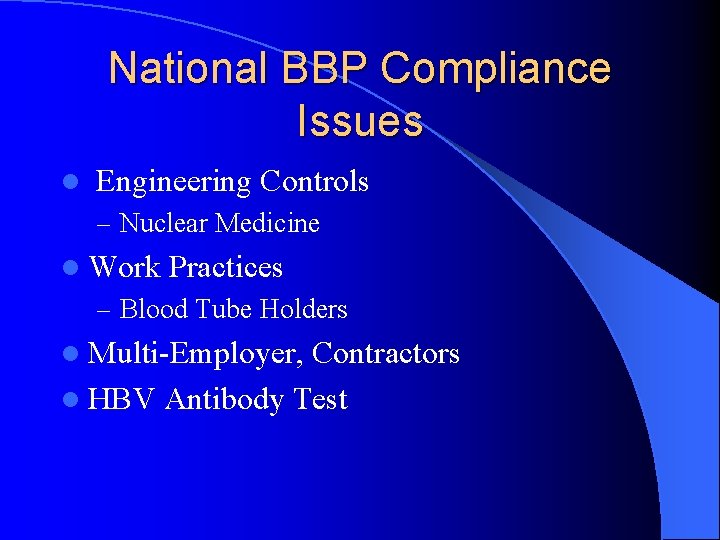 National BBP Compliance Issues l Engineering Controls – Nuclear Medicine l Work Practices –